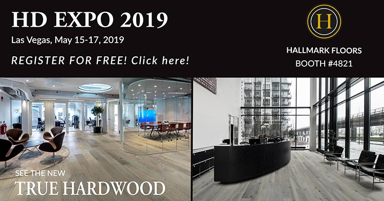 HD EXPO 2019 FREE REGISTRATION from Hallmark Floors. Visit Booth #4821. See the new TRUE HARDWOOD COLLECTION